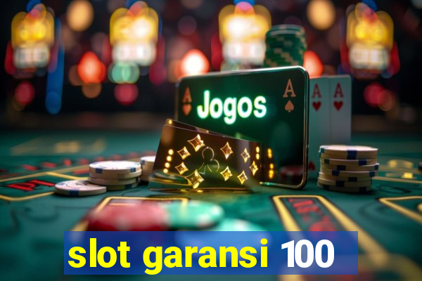 slot garansi 100