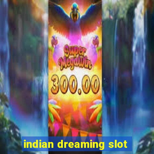 indian dreaming slot