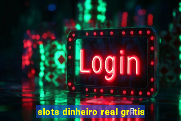 slots dinheiro real gr谩tis