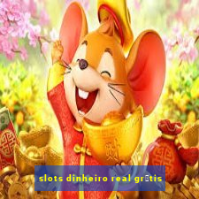 slots dinheiro real gr谩tis