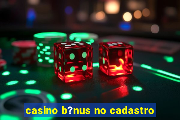 casino b?nus no cadastro