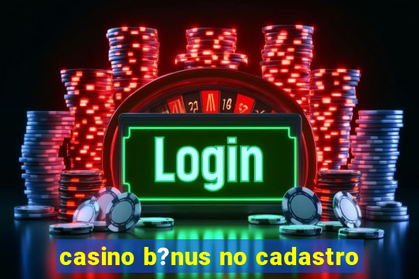 casino b?nus no cadastro