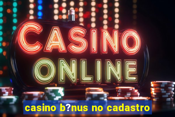 casino b?nus no cadastro