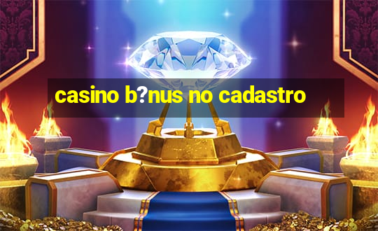 casino b?nus no cadastro