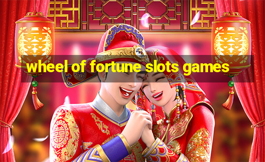 wheel of fortune slots games