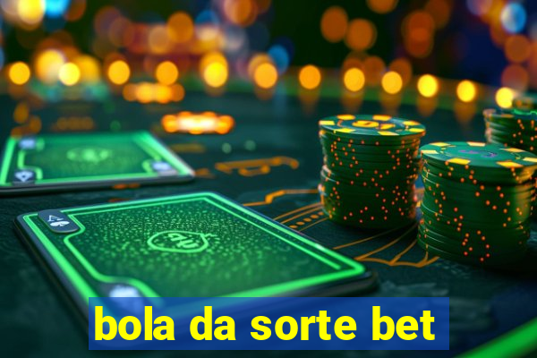 bola da sorte bet