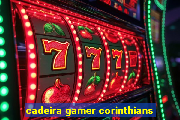 cadeira gamer corinthians