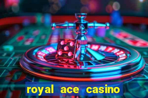 royal ace casino sign up