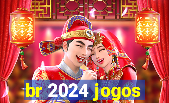 br 2024 jogos