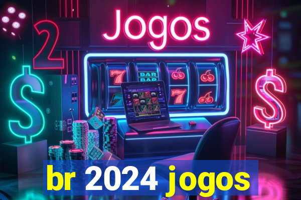 br 2024 jogos