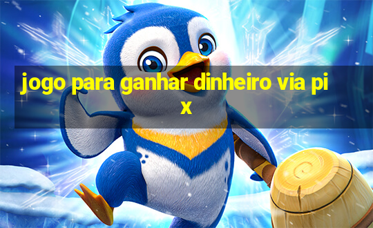 jogo para ganhar dinheiro via pix