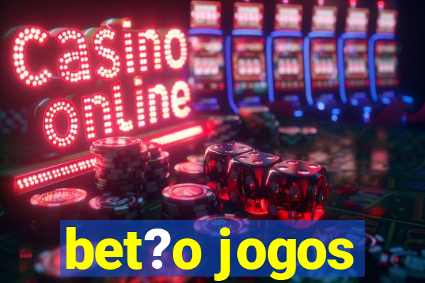 bet?o jogos