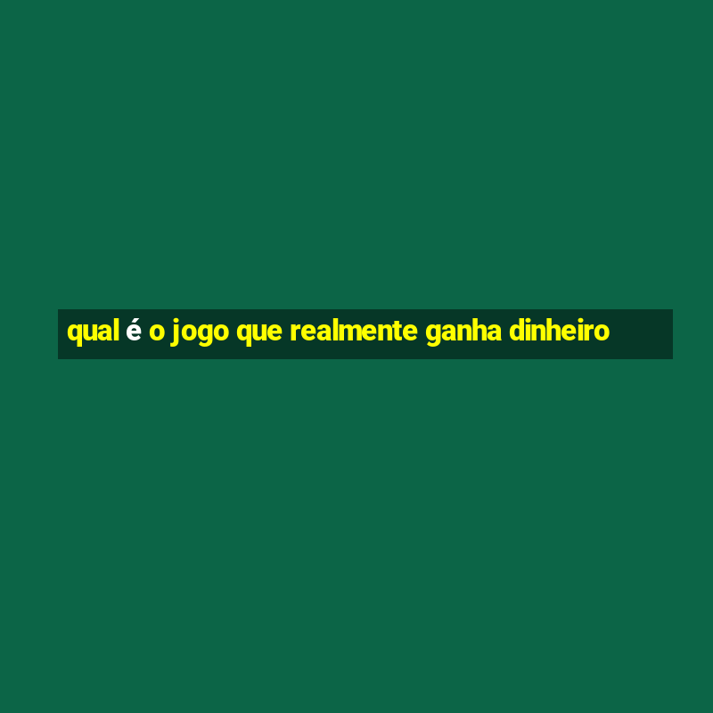 qual é o jogo que realmente ganha dinheiro