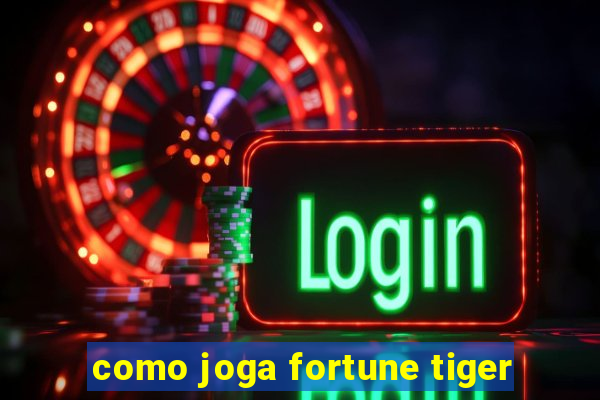 como joga fortune tiger