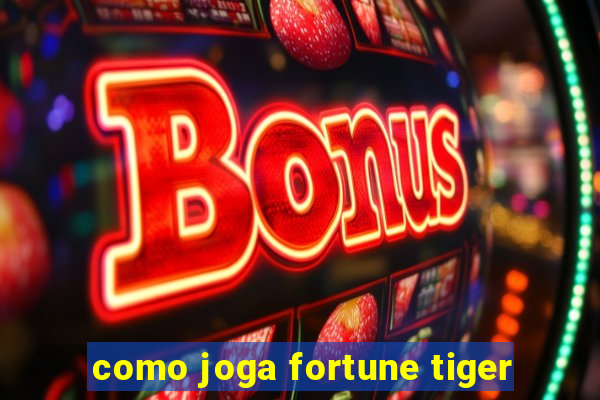 como joga fortune tiger