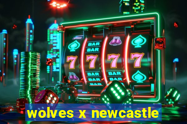 wolves x newcastle