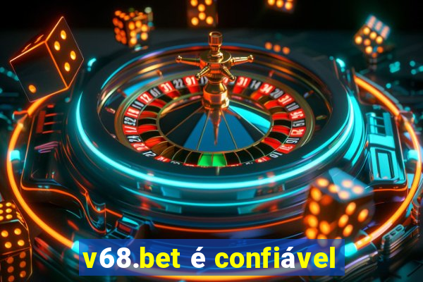 v68.bet é confiável