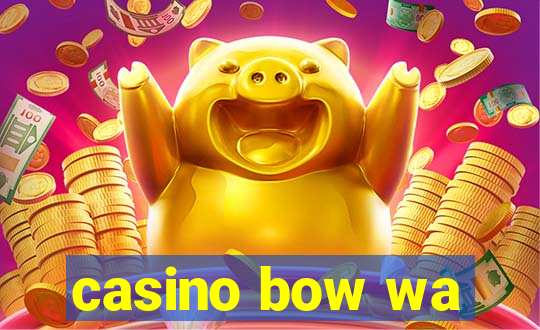 casino bow wa