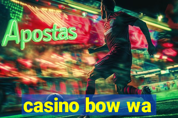 casino bow wa