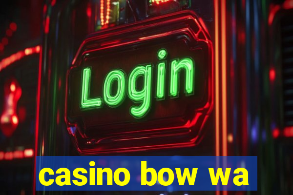 casino bow wa