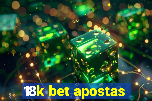 18k bet apostas