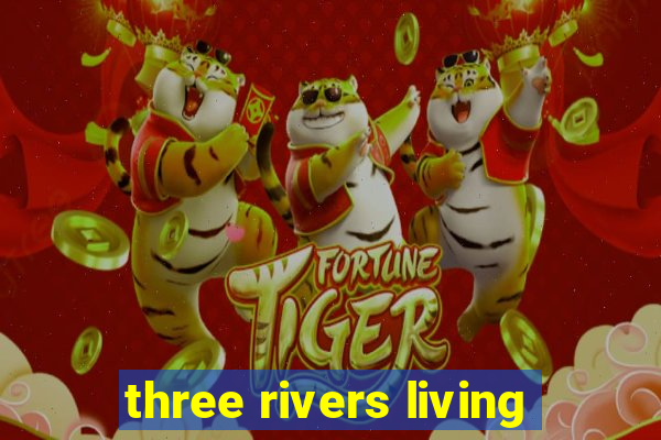 three rivers living