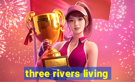 three rivers living