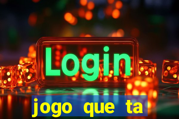 jogo que ta pagando muito