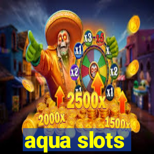 aqua slots