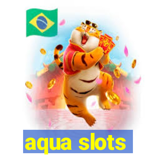 aqua slots