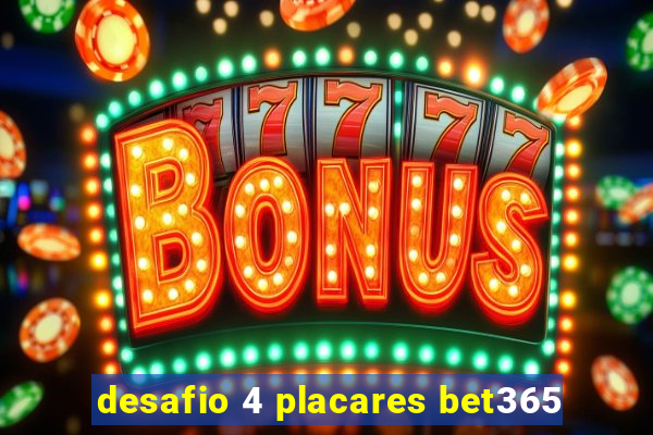 desafio 4 placares bet365