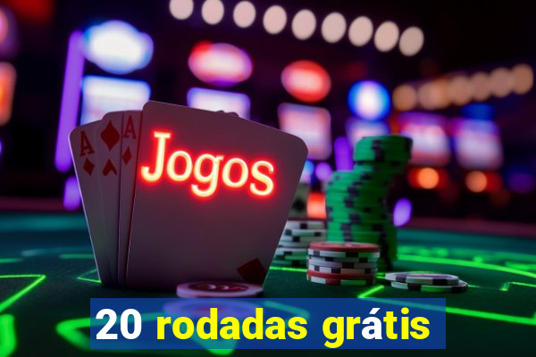 20 rodadas grátis