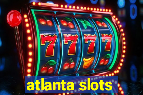 atlanta slots