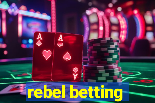 rebel betting