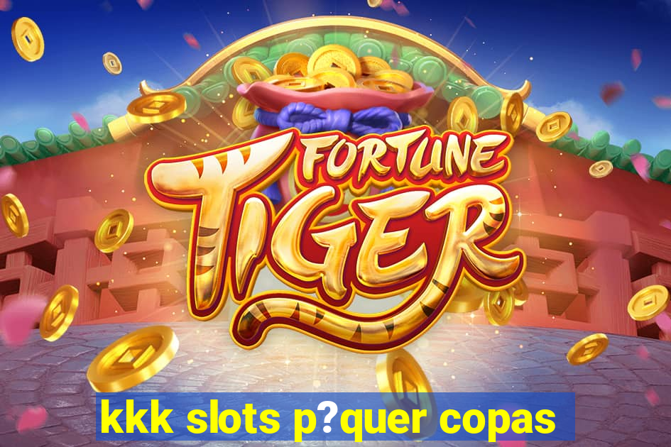 kkk slots p?quer copas