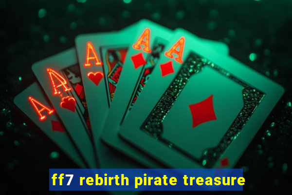 ff7 rebirth pirate treasure