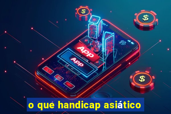 o que handicap asiático