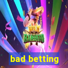 bad betting