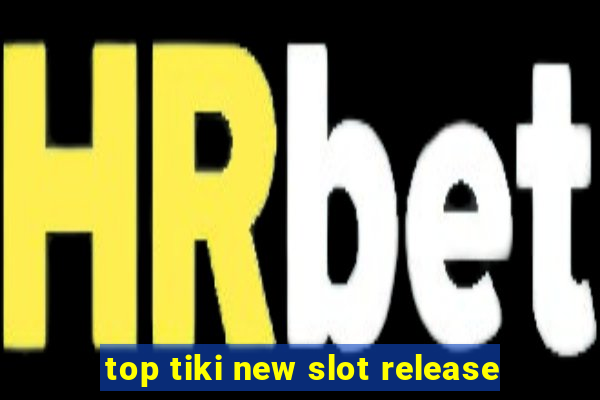 top tiki new slot release