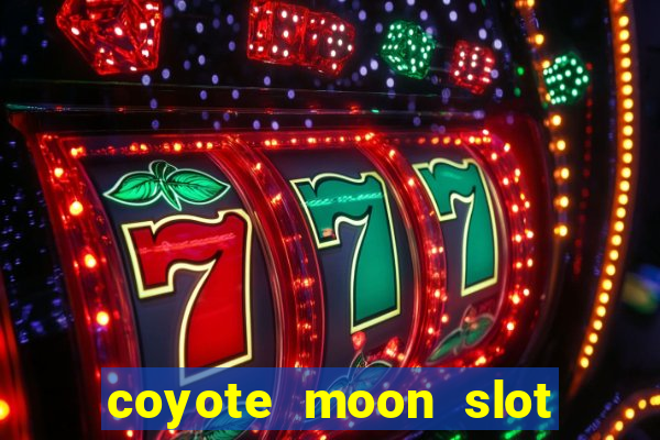 coyote moon slot machine strategy