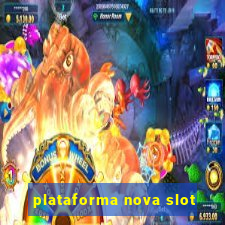 plataforma nova slot