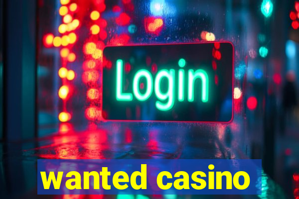 wanted casino