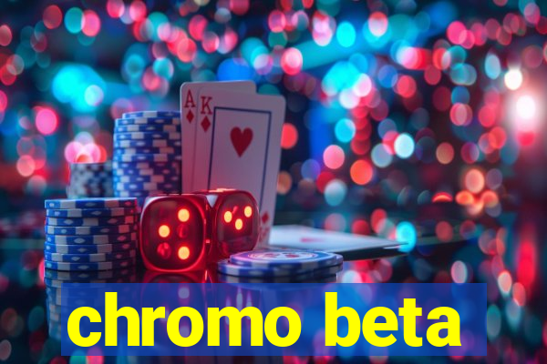 chromo beta