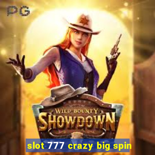 slot 777 crazy big spin