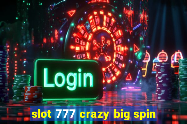 slot 777 crazy big spin