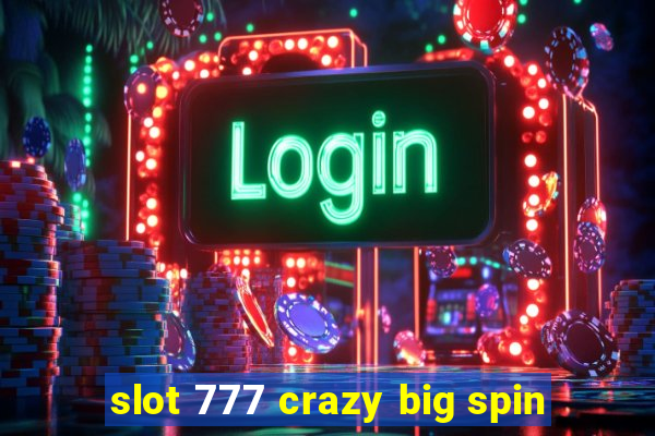 slot 777 crazy big spin