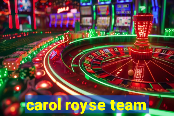 carol royse team