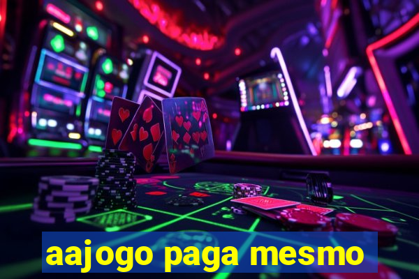 aajogo paga mesmo