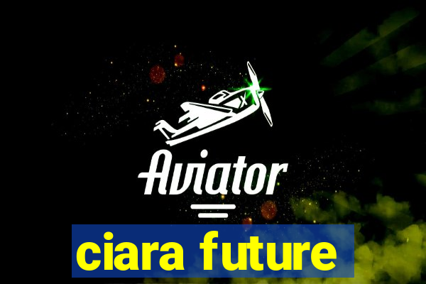 ciara future