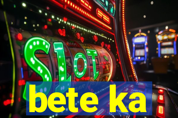 bete ka